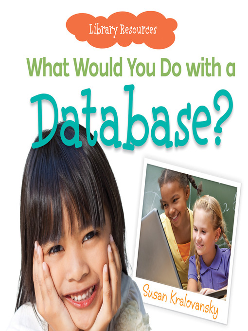 Title details for What Would You Do with a Database? by Susan Kralovansky - Available
